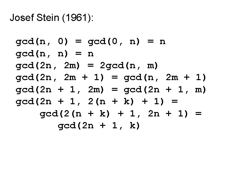 Josef Stein (1961): gcd(n, 0) = gcd(0, n) = n gcd(n, n) = n Josef Stein (1961): gcd(n, 0) = gcd(0, n) = n gcd(n, n) = n