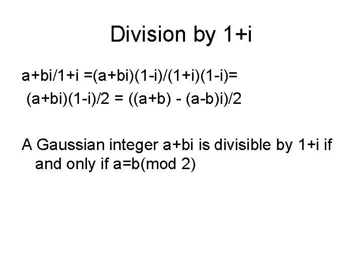 Division by 1+i a+bi/1+i =(a+bi)(1 -i)/(1+i)(1 -i)= (a+bi)(1 -i)/2 = ((a+b) - (a-b)i)/2 A Division by 1+i a+bi/1+i =(a+bi)(1 -i)/(1+i)(1 -i)= (a+bi)(1 -i)/2 = ((a+b) - (a-b)i)/2 A