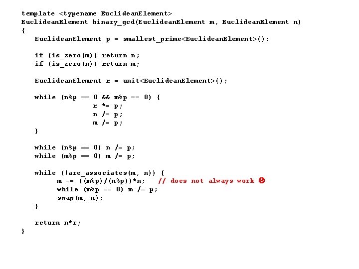 template <typename Euclidean. Element> Euclidean. Element binary_gcd(Euclidean. Element m, Euclidean. Element n) { Euclidean. template <typename Euclidean. Element> Euclidean. Element binary_gcd(Euclidean. Element m, Euclidean. Element n) { Euclidean.