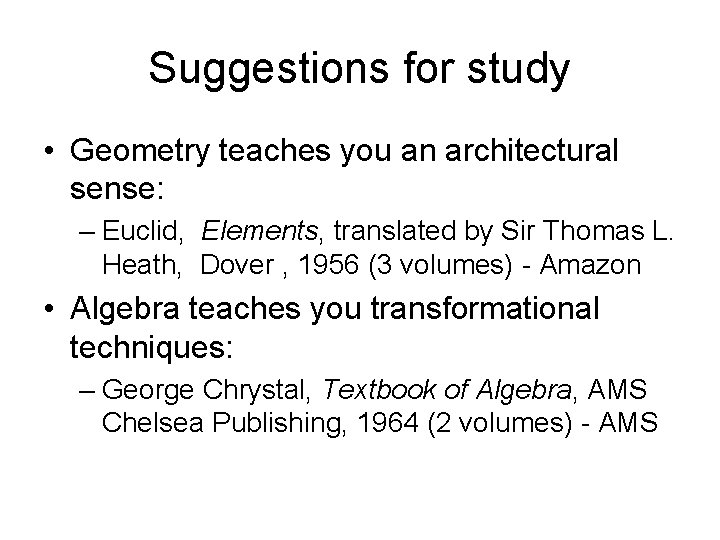 Suggestions for study • Geometry teaches you an architectural sense: – Euclid, Elements, translated Suggestions for study • Geometry teaches you an architectural sense: – Euclid, Elements, translated