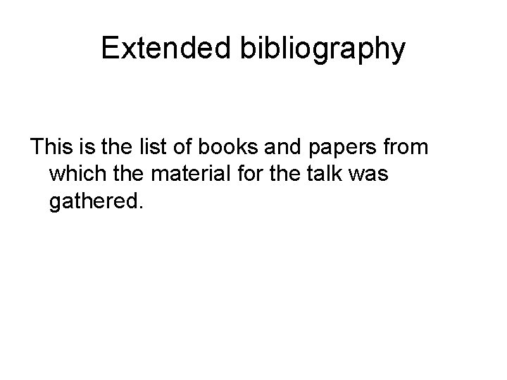 Extended bibliography This is the list of books and papers from which the material Extended bibliography This is the list of books and papers from which the material