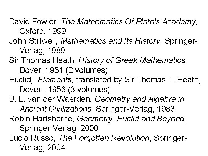 David Fowler, The Mathematics Of Plato's Academy, Oxford, 1999 John Stillwell, Mathematics and Its David Fowler, The Mathematics Of Plato's Academy, Oxford, 1999 John Stillwell, Mathematics and Its