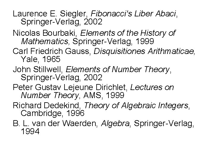 Laurence E. Siegler, Fibonacci's Liber Abaci, Springer-Verlag, 2002 Nicolas Bourbaki, Elements of the History Laurence E. Siegler, Fibonacci's Liber Abaci, Springer-Verlag, 2002 Nicolas Bourbaki, Elements of the History