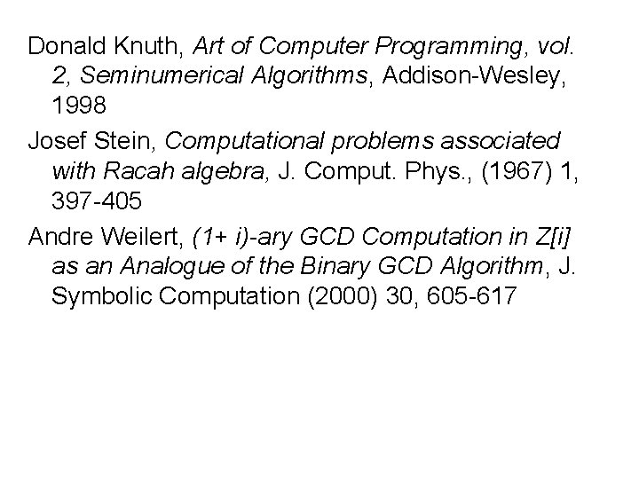 Donald Knuth, Art of Computer Programming, vol. 2, Seminumerical Algorithms, Addison-Wesley, 1998 Josef Stein, Donald Knuth, Art of Computer Programming, vol. 2, Seminumerical Algorithms, Addison-Wesley, 1998 Josef Stein,