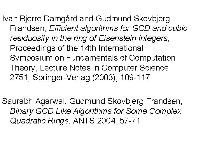 Ivan Bjerre Damgård and Gudmund Skovbjerg Frandsen, Efficient algorithms for GCD and cubic residuosity Ivan Bjerre Damgård and Gudmund Skovbjerg Frandsen, Efficient algorithms for GCD and cubic residuosity