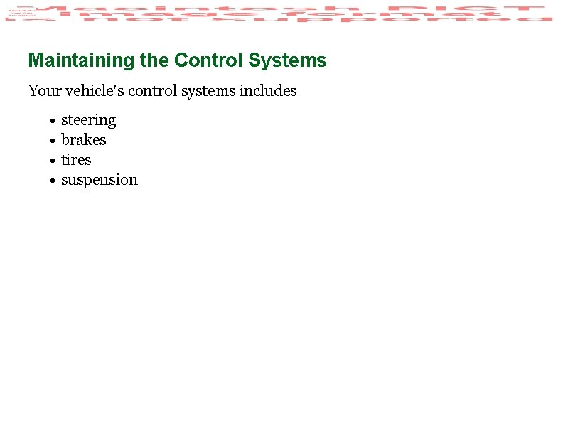 Maintaining the Control Systems Your vehicle’s control systems includes • steering • brakes •