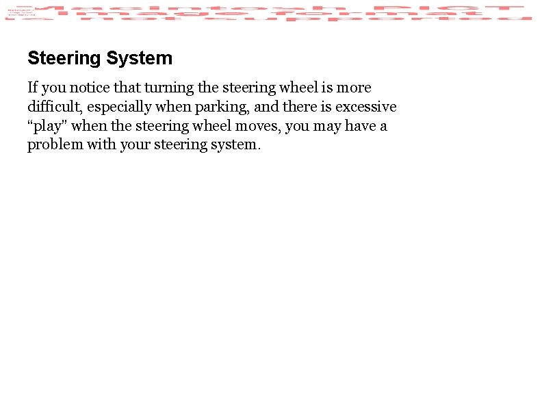 Steering System If you notice that turning the steering wheel is more difficult, especially