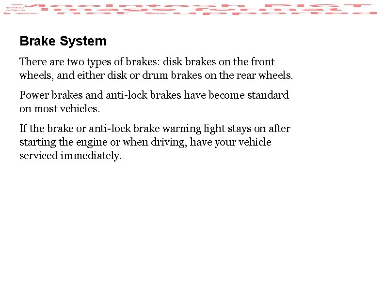 Brake System There are two types of brakes: disk brakes on the front wheels,