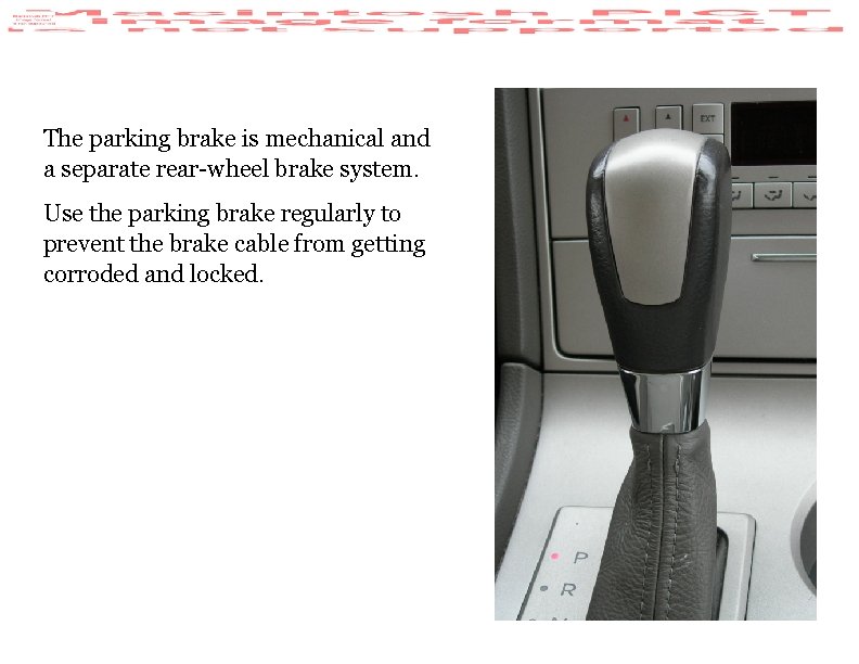 The parking brake is mechanical and a separate rear-wheel brake system. Use the parking