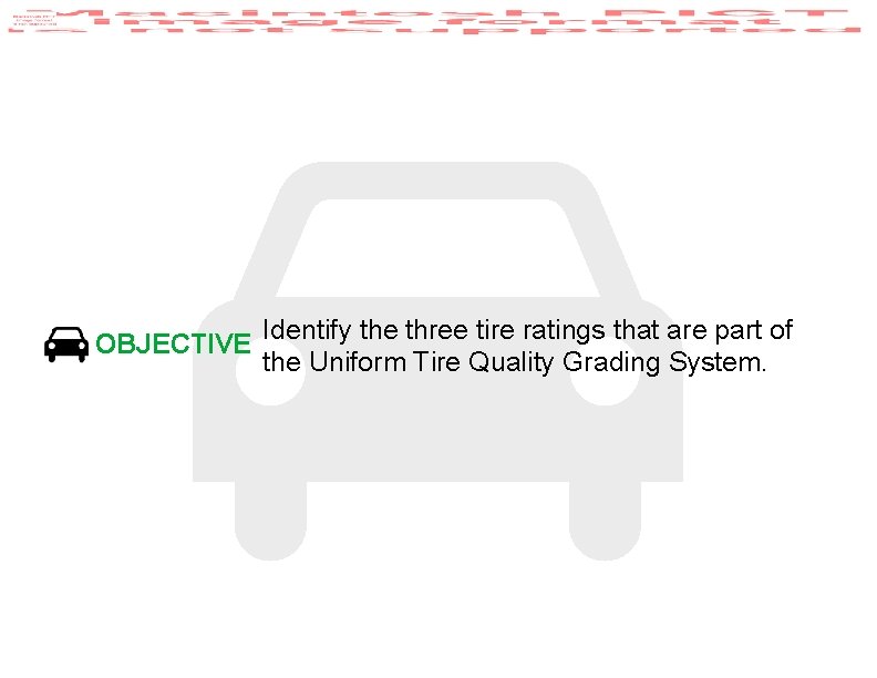 OBJECTIVE Identify the three tire ratings that are part of the Uniform Tire Quality