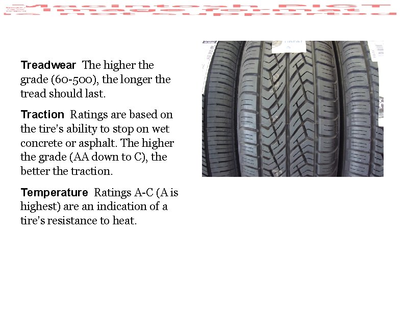 Treadwear The higher the grade (60 -500), the longer the tread should last. Traction