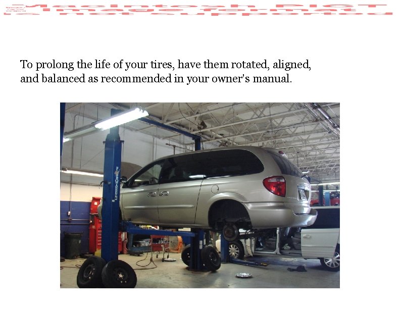 To prolong the life of your tires, have them rotated, aligned, and balanced as