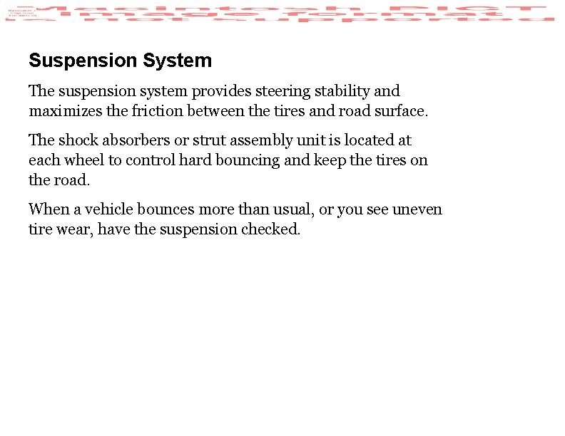 Suspension System The suspension system provides steering stability and maximizes the friction between the