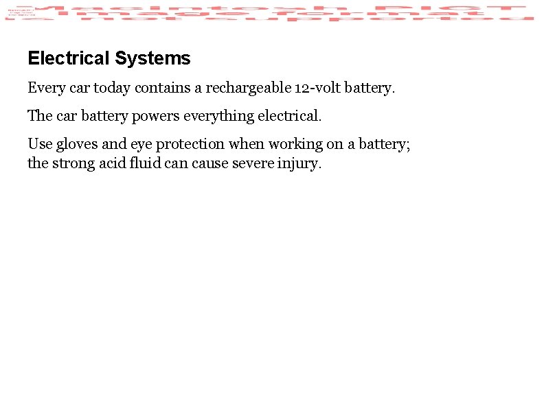 Electrical Systems Every car today contains a rechargeable 12 -volt battery. The car battery