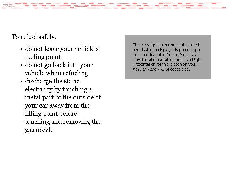 To refuel safely: • do not leave your vehicle’s fueling point • do not
