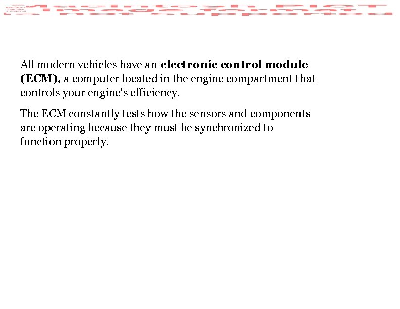 All modern vehicles have an electronic control module (ECM), a computer located in the