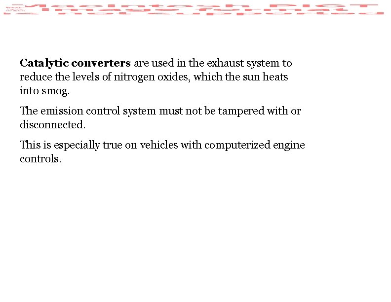 Catalytic converters are used in the exhaust system to reduce the levels of nitrogen