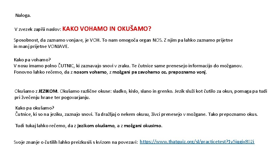 Naloga. V zvezek zapiši naslov: KAKO VOHAMO IN OKUŠAMO? Sposobnost, da zaznamo vonjave, je