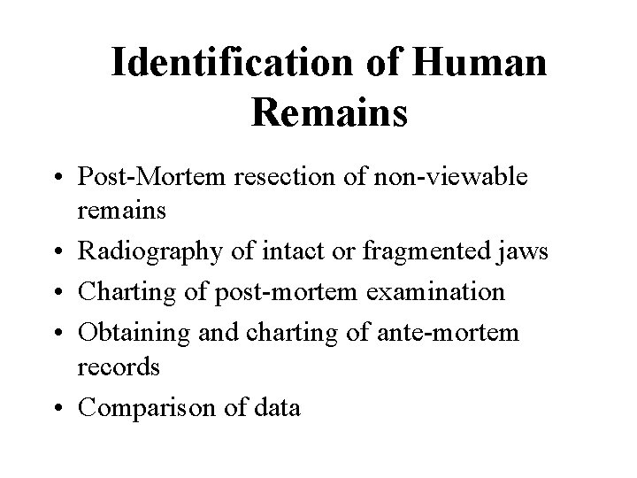 Identification of Human Remains • Post-Mortem resection of non-viewable remains • Radiography of intact