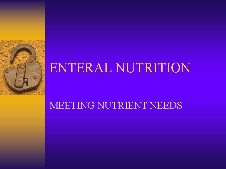 ENTERAL NUTRITION MEETING NUTRIENT NEEDS 