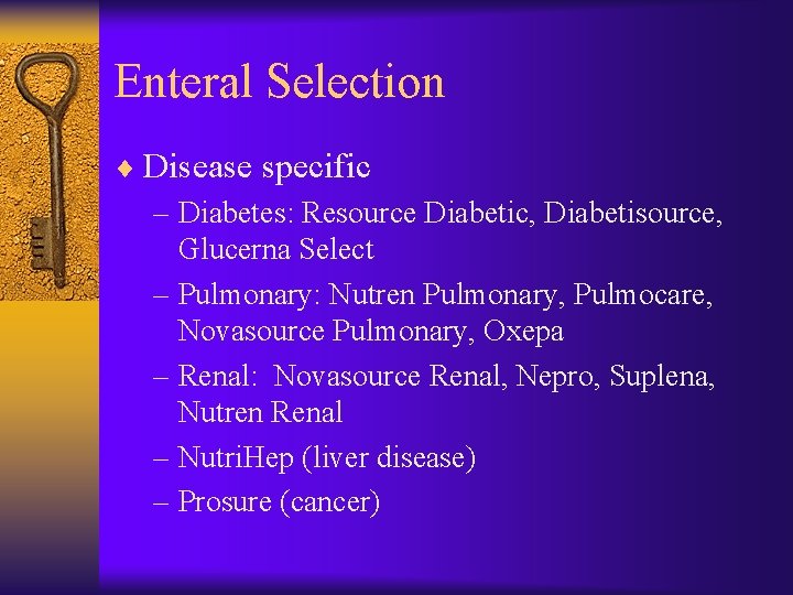 Enteral Selection ¨ Disease specific – Diabetes: Resource Diabetic, Diabetisource, Glucerna Select – Pulmonary: