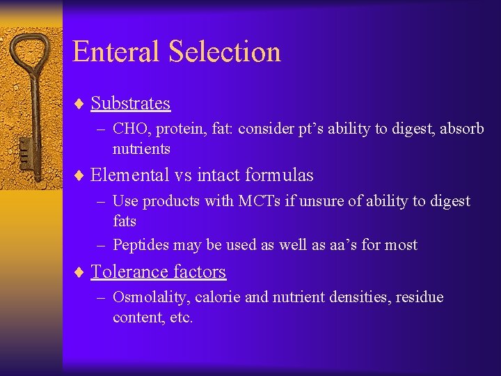 Enteral Selection ¨ Substrates – CHO, protein, fat: consider pt’s ability to digest, absorb