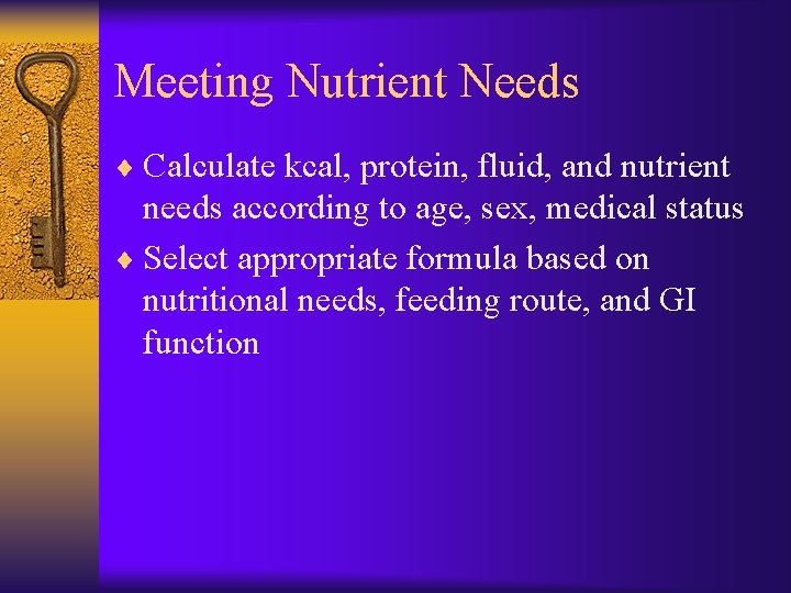 Meeting Nutrient Needs ¨ Calculate kcal, protein, fluid, and nutrient needs according to age,