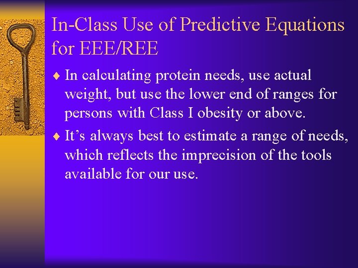 In-Class Use of Predictive Equations for EEE/REE ¨ In calculating protein needs, use actual