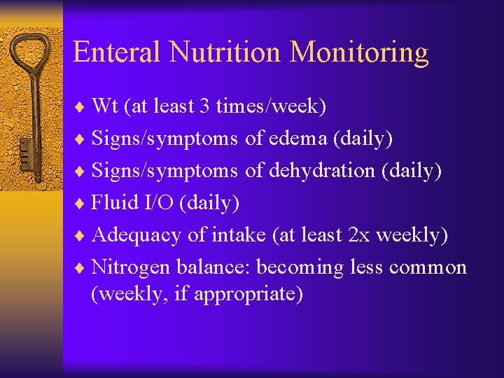 Enteral Nutrition Monitoring ¨ Wt (at least 3 times/week) ¨ Signs/symptoms of edema (daily)