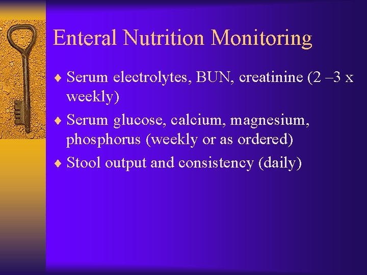 Enteral Nutrition Monitoring ¨ Serum electrolytes, BUN, creatinine (2 – 3 x weekly) ¨