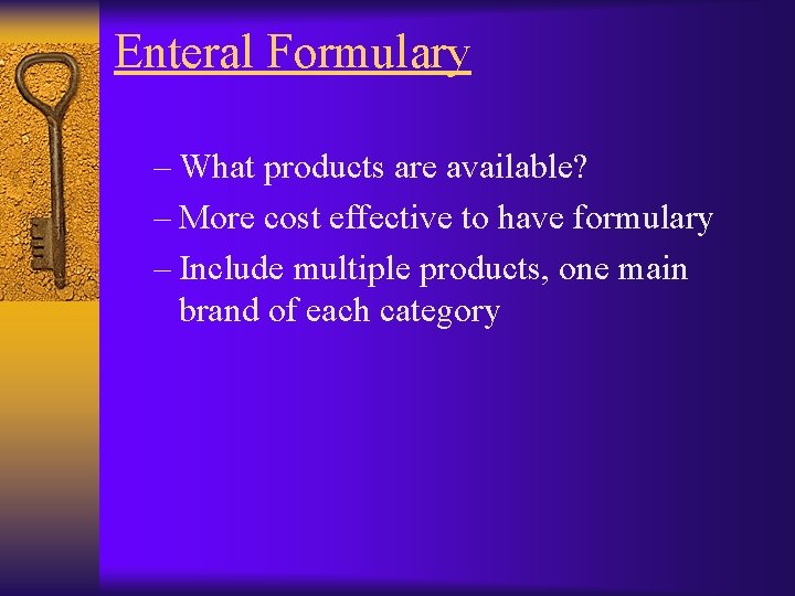 Enteral Formulary – What products are available? – More cost effective to have formulary