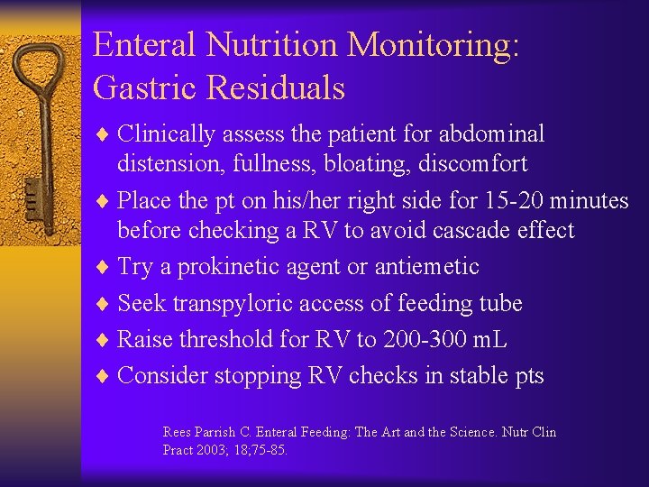 Enteral Nutrition Monitoring: Gastric Residuals ¨ Clinically assess the patient for abdominal distension, fullness,
