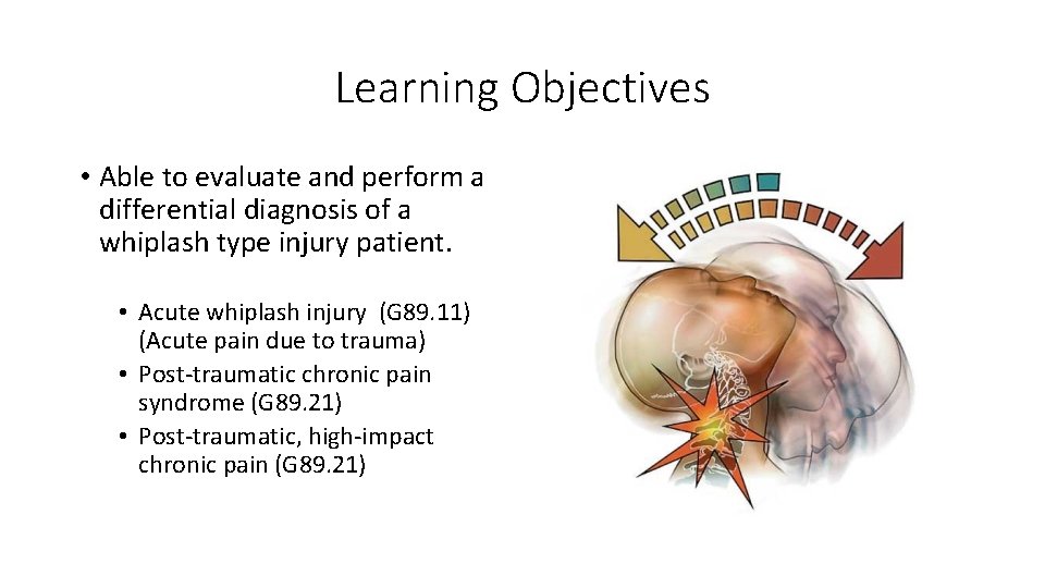 Learning Objectives • Able to evaluate and perform a differential diagnosis of a whiplash