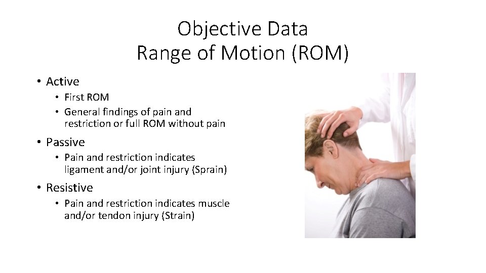 Objective Data Range of Motion (ROM) • Active • First ROM • General findings