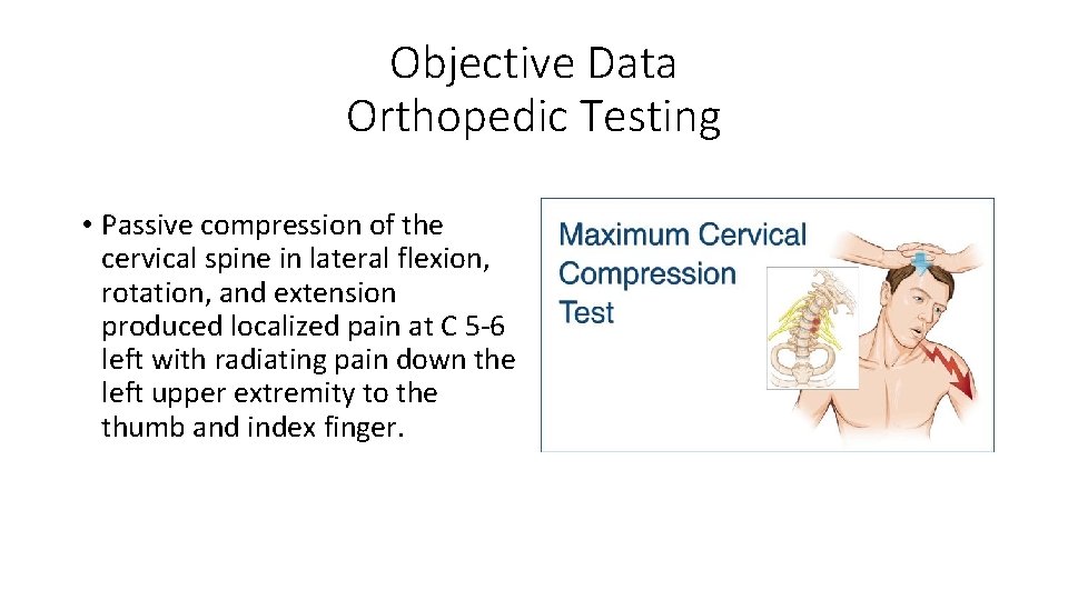 Objective Data Orthopedic Testing • Passive compression of the cervical spine in lateral flexion,