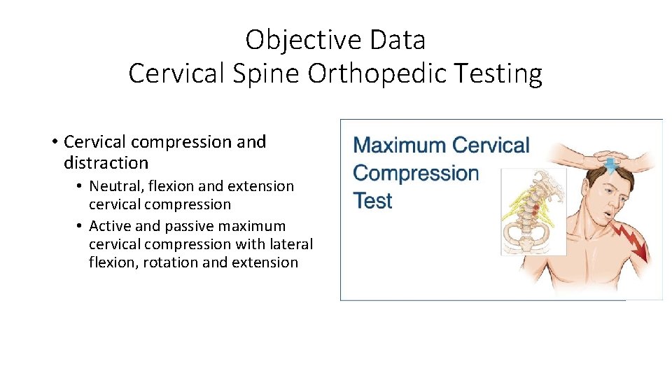 Objective Data Cervical Spine Orthopedic Testing • Cervical compression and distraction • Neutral, flexion