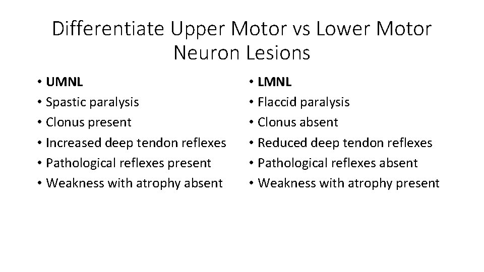 Differentiate Upper Motor vs Lower Motor Neuron Lesions • UMNL • Spastic paralysis •