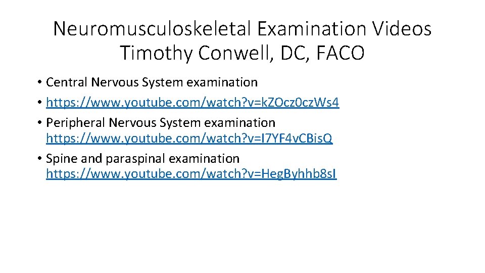 Neuromusculoskeletal Examination Videos Timothy Conwell, DC, FACO • Central Nervous System examination • https: