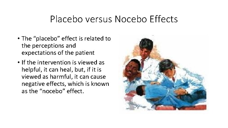 Placebo versus Nocebo Effects • The “placebo” effect is related to the perceptions and