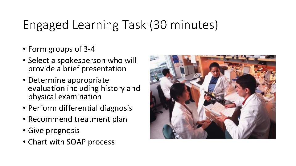 Engaged Learning Task (30 minutes) • Form groups of 3‐ 4 • Select a