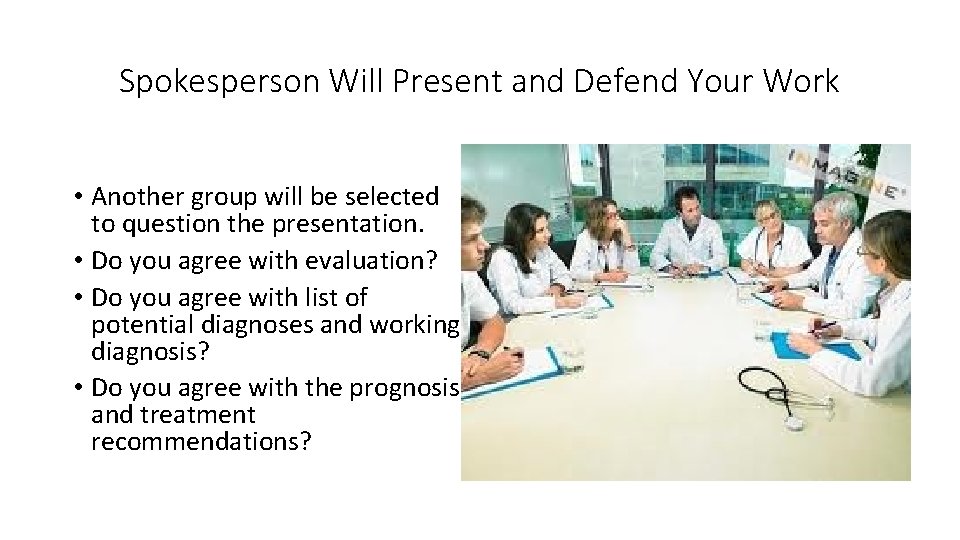Spokesperson Will Present and Defend Your Work • Another group will be selected to