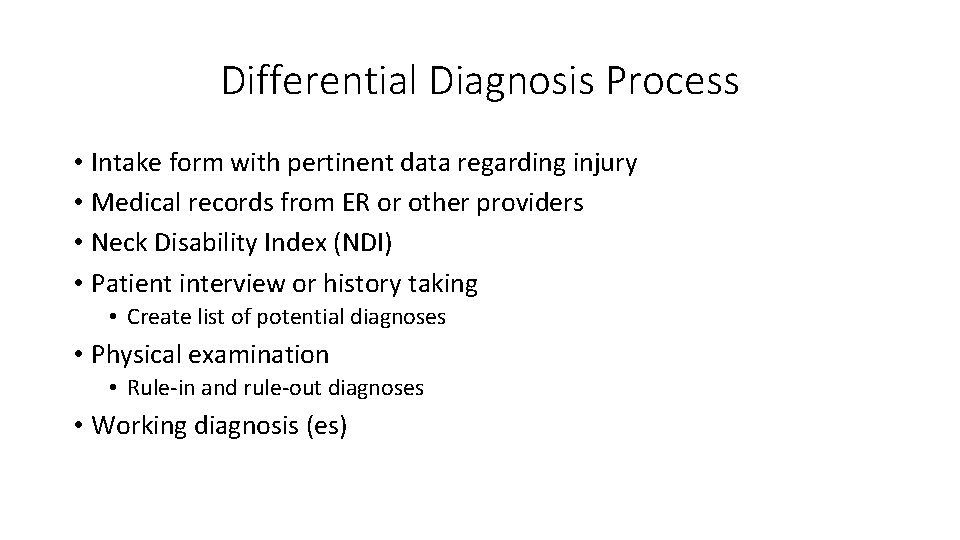Differential Diagnosis Process • Intake form with pertinent data regarding injury • Medical records
