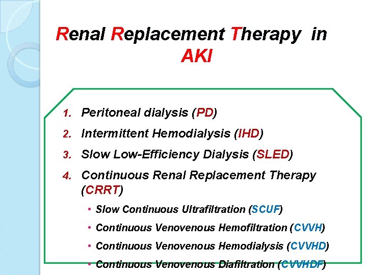 Renal Replacement Therapy in AKI 1. Peritoneal dialysis (PD) 2. Intermittent Hemodialysis (IHD) 3.
