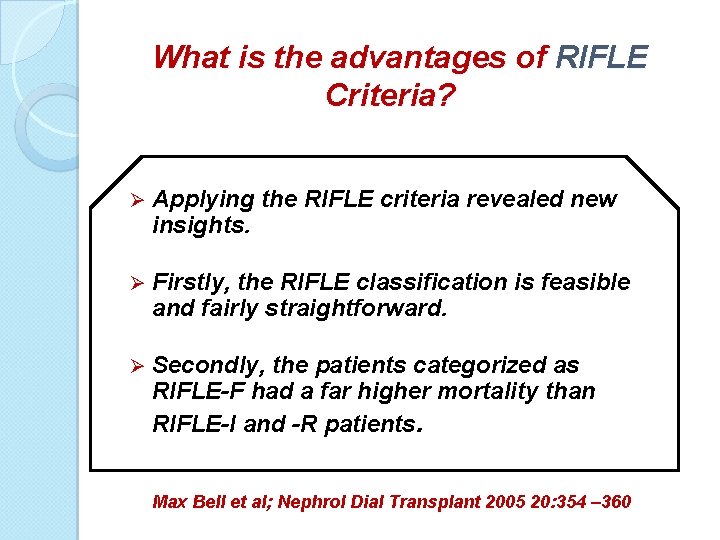 What is the advantages of RIFLE Criteria? Ø Applying the RIFLE criteria revealed new