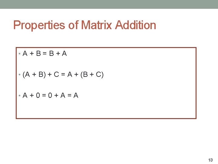 Properties of Matrix Addition • A+B=B+A • (A + B) + C = A