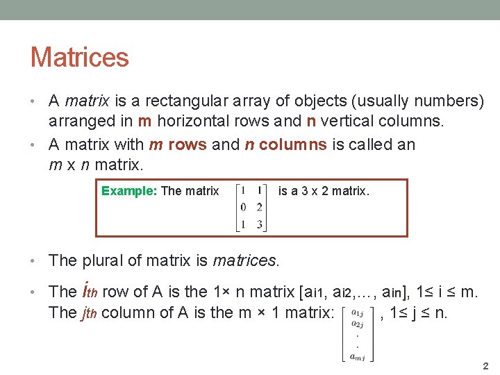 Matrices • A matrix is a rectangular array of objects (usually numbers) arranged in