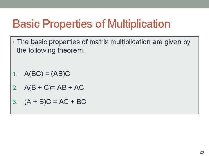 Basic Properties of Multiplication • The basic properties of matrix multiplication are given by