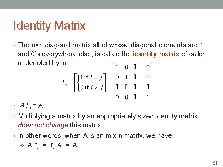 Identity Matrix • The n×n diagonal matrix all of whose diagonal elements are 1