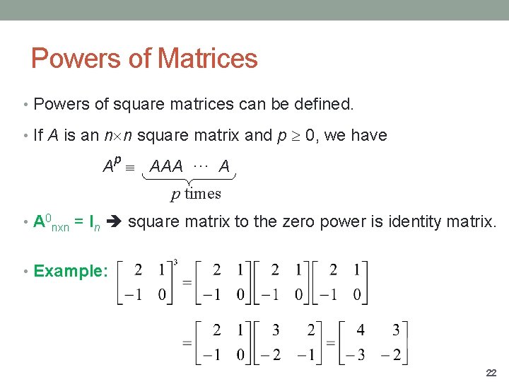Powers of Matrices • Powers of square matrices can be defined. • If A