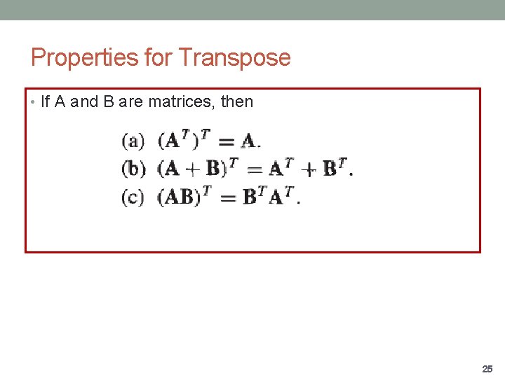 Properties for Transpose • If A and B are matrices, then 25 
